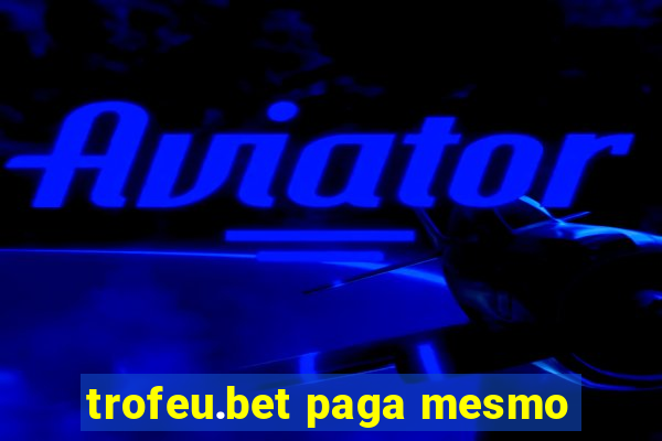 trofeu.bet paga mesmo