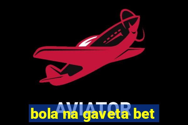 bola na gaveta bet