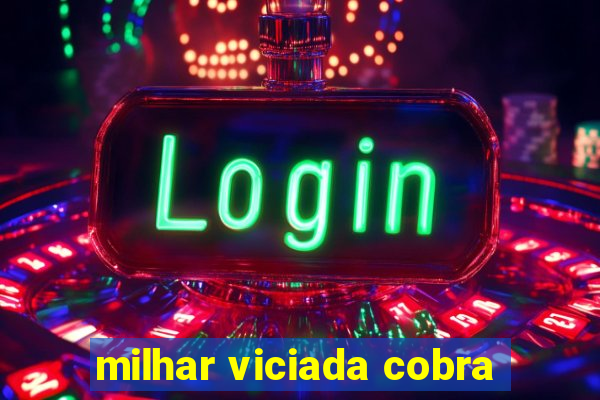 milhar viciada cobra
