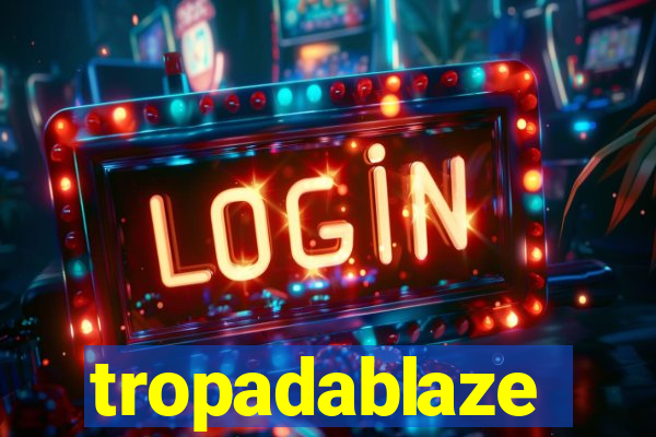 tropadablaze