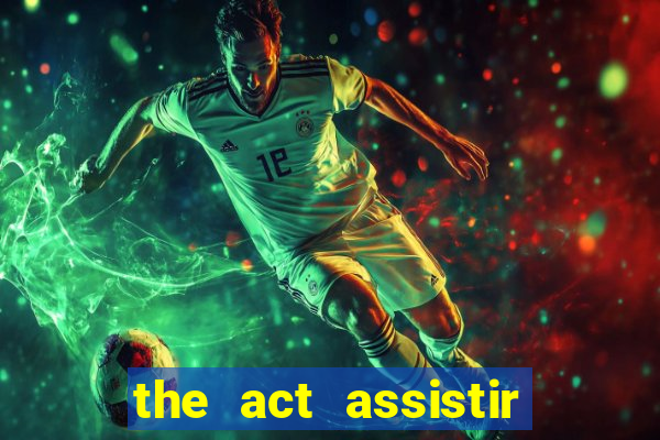 the act assistir online pobreflix