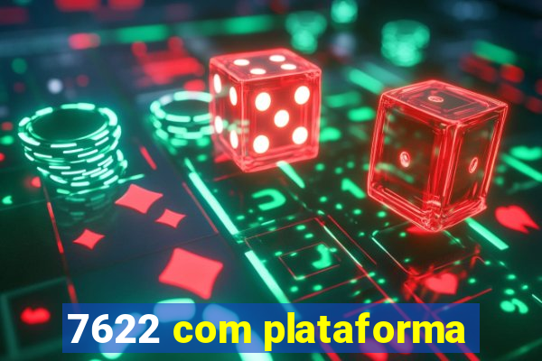 7622 com plataforma