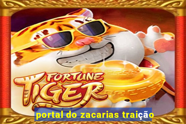 portal do zacarias traição
