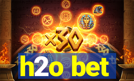 h2o bet