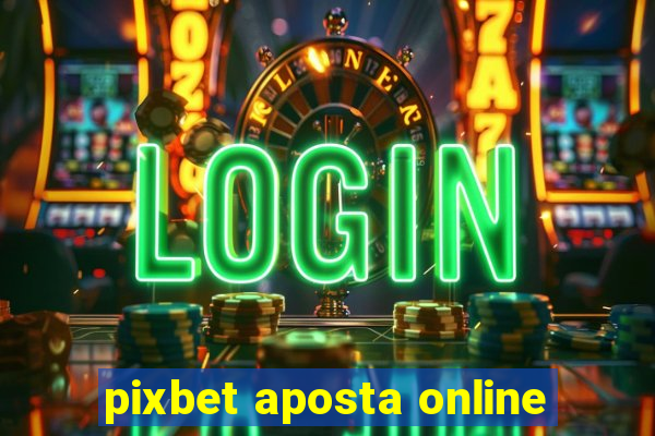 pixbet aposta online