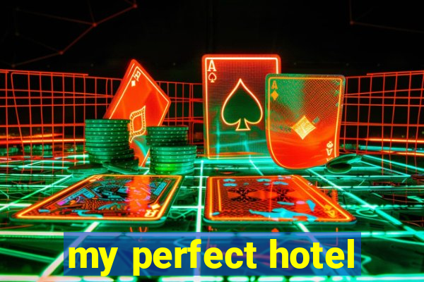 my perfect hotel
