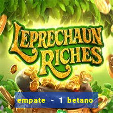 empate - 1 betano o que significa