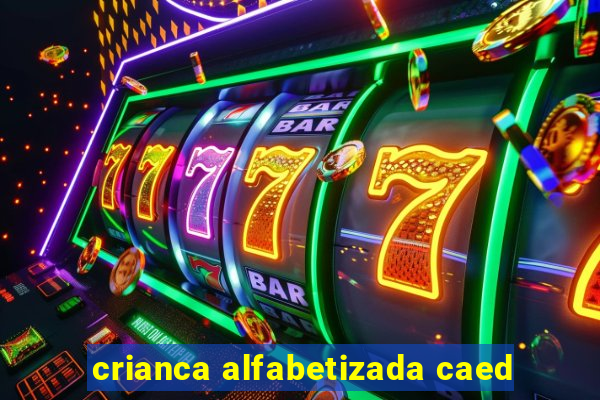 crianca alfabetizada caed