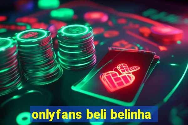 onlyfans beli belinha