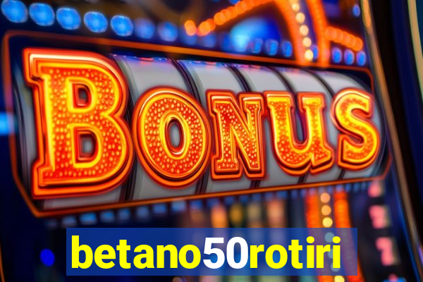 betano50rotiri