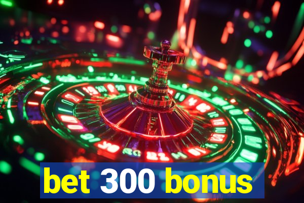 bet 300 bonus