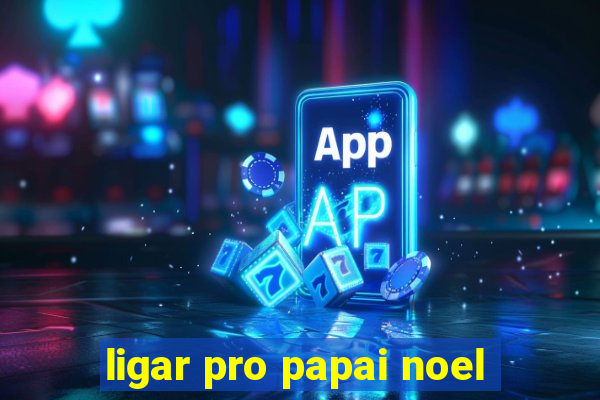 ligar pro papai noel