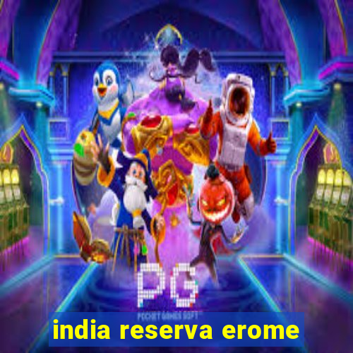 india reserva erome