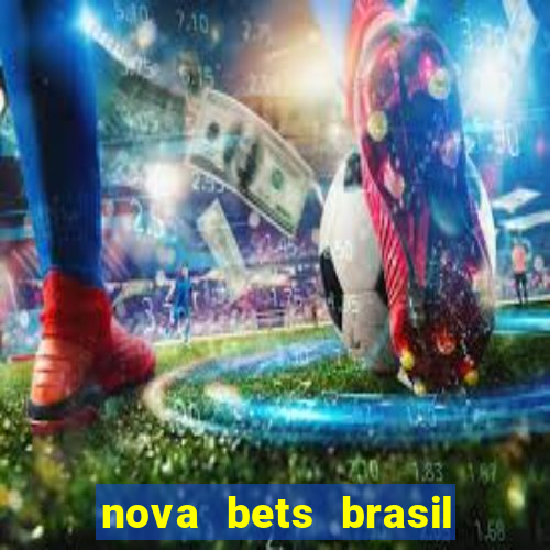 nova bets brasil é confiável