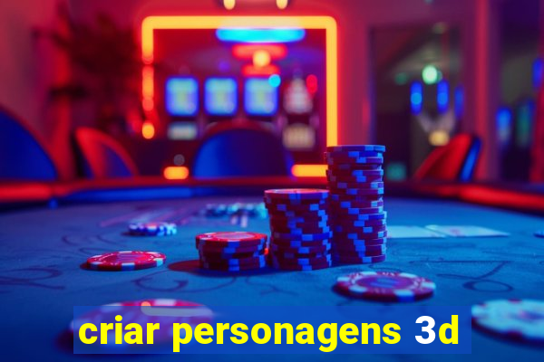 criar personagens 3d