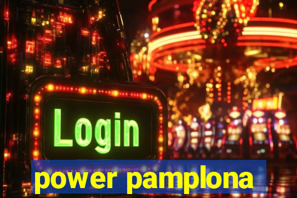 power pamplona