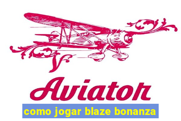 como jogar blaze bonanza
