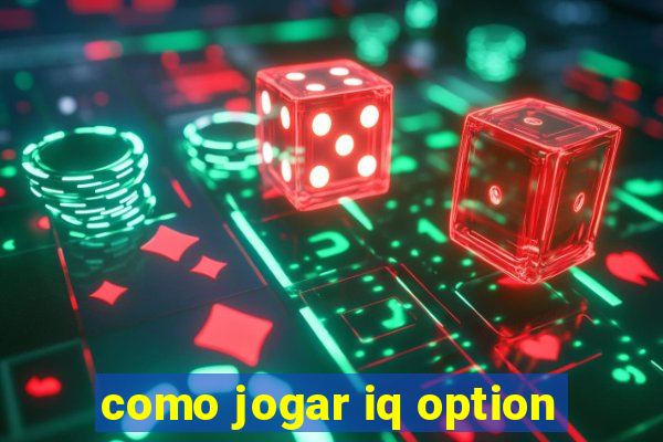 como jogar iq option