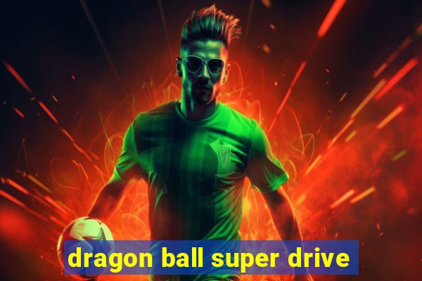 dragon ball super drive