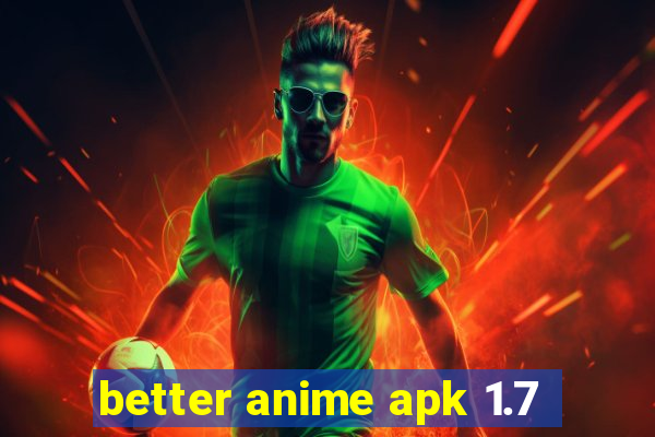 better anime apk 1.7