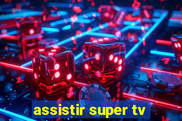 assistir super tv