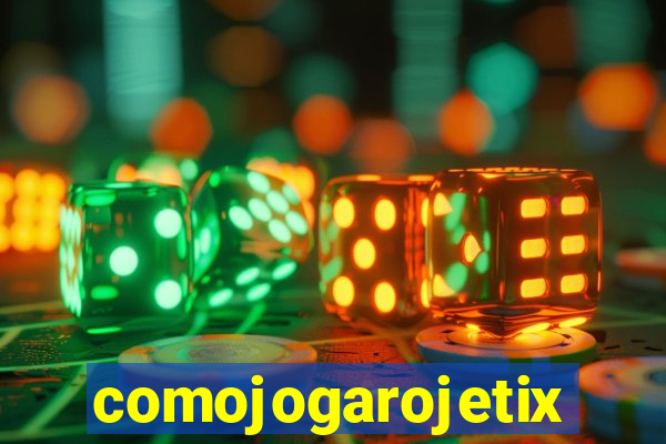 comojogarojetix