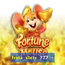 fruta slots 777 - mega jackpot