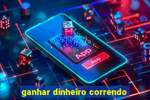 ganhar dinheiro correndo