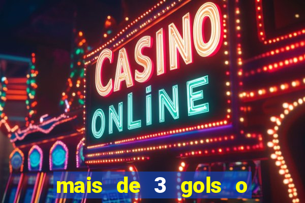 mais de 3 gols o que significa