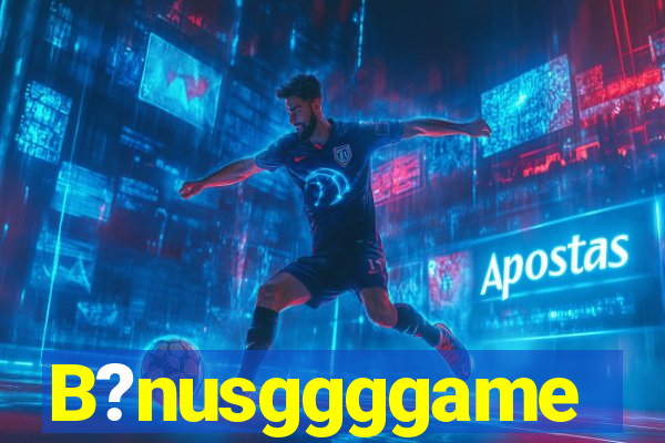 B?nusggggame