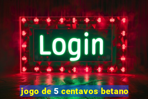 jogo de 5 centavos betano