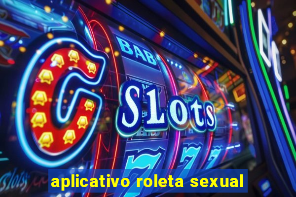 aplicativo roleta sexual