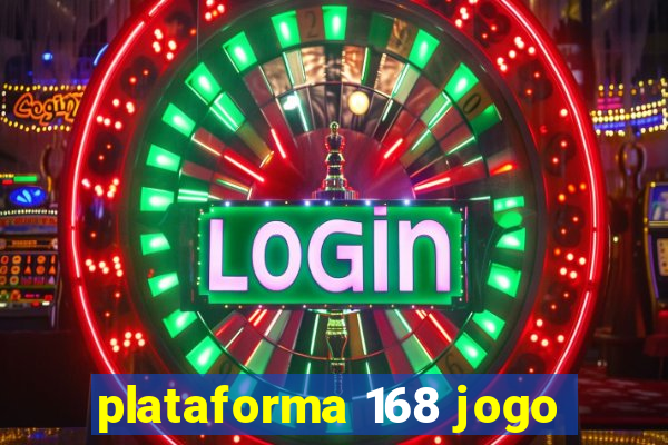 plataforma 168 jogo