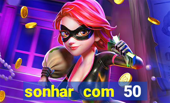 sonhar com 50 reais jogo do bicho