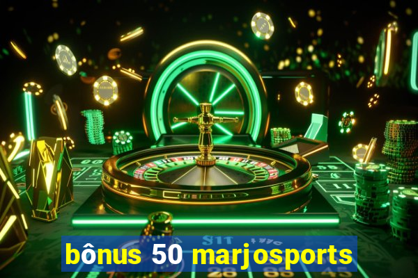 bônus 50 marjosports