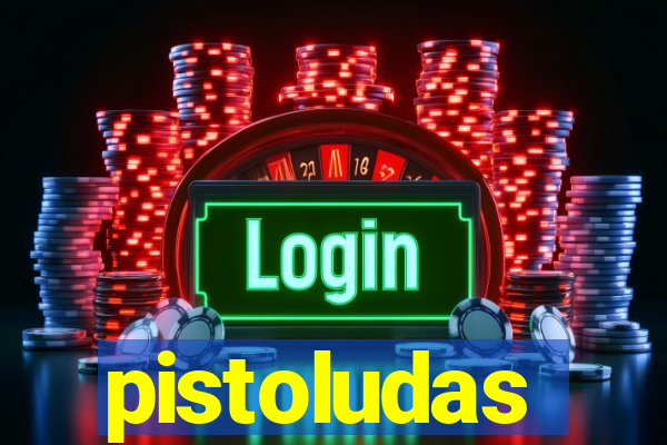 pistoludas